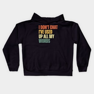 I Don't Chat I've Used Up All My Words Kids Hoodie